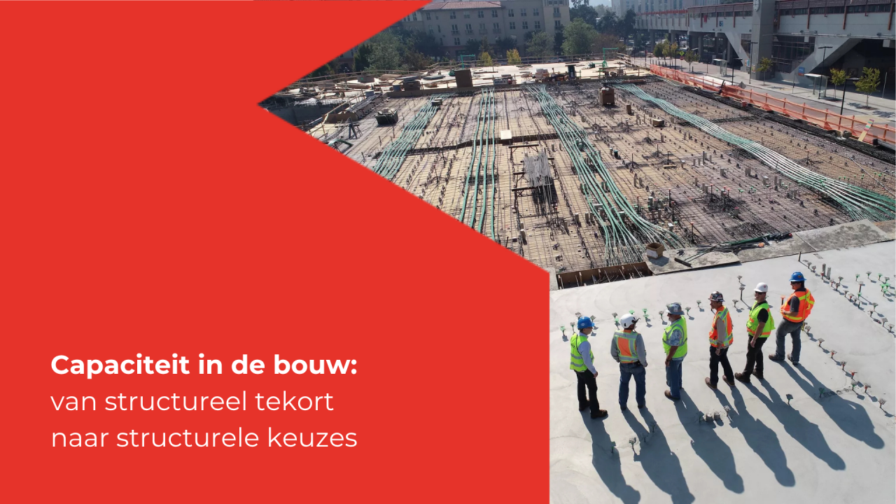 Capaciteit in de bouw: van structureel tekort naar structurele keuzes
