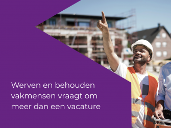 Werven en behouden van vakmensen vraagt om meer dan een vacature