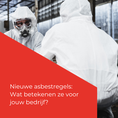 Nieuwe asbestregels op komst: wat betekenen ze voor jouw bedrijf?