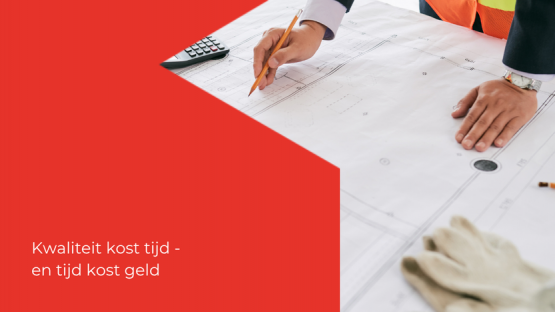 Kwaliteit kost tijd – en tijd kost geld